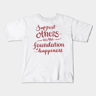 Support others it's the foundation of happiness Kids T-Shirt